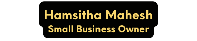 Hamsitha Mahesh Small Business Owner